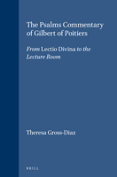 The Psalms Commentary of Gilbert of Poitiers: From Lectio Divina to the Lecture Room 9004102116 Book Cover