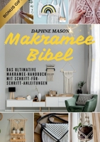 Makramee Bibel: Das ultimative Makramee-Handbuch mit Schritt-für-Schritt-Anleitungen & kreativen Projekten für Anfänger - Meistere die Kunst des Knotens einfach & schnell (German Edition) 3691040993 Book Cover