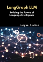 LangGraph LLM: Building the Future of Language Intelligence B0F1N69RML Book Cover