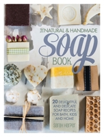 The Natural and Handmade Soap Book: 20 delightful and delicate soap recipes for bath, kids and home 1446312577 Book Cover