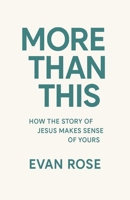 More Than This: How The Story Of Jesus Makes Sense Of Yours B0FSS1HKS9 Book Cover