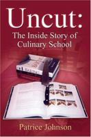 Uncut: The Inside Story Of Culinary School 1418490660 Book Cover