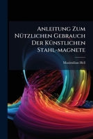 Anleitung Zum Nützlichen Gebrauch Der Künstlichen Stahl-magnete 1179167287 Book Cover