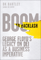 Boom to Backlash: George Floyd's Legacy on Dei as a Business Imperative 1394351453 Book Cover