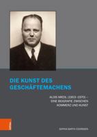 Die Kunst Des Geschaftemachens: Alois Miedl (1903-1970) - Eine Biografie Zwischen Kommerz Und Kunst 3412532789 Book Cover
