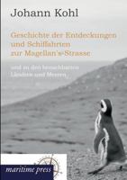 Geschichte Der Entdeckungen Und Schiffahrten Zur Magellan's-Strasse 1145775365 Book Cover
