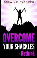 Overcome Your Shackles - Rethink B0BRLW4WJ8 Book Cover