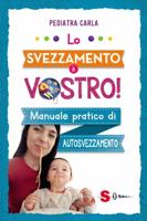 Lo svezzamento è vostro! Manuale pratico di autosvezzamento 8872241235 Book Cover