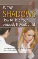 In the Shadows: How to Help Your Seriously Ill Adult Child 1935864270 Book Cover