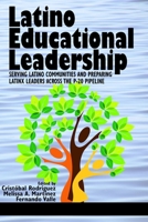 Latino Educational Leadership: Serving Latino Communities and Preparing Latinx Leaders Across the P-20 Pipeline (HC) 1641133554 Book Cover