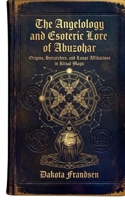 The Angelology and Esoteric Lore of Abuzohar: Origins, Hierarchies, and Lunar Affiliations in Ritual Magic B0GWLYX8GD Book Cover