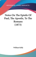 Notes On The Epistle Of Paul, The Apostle, To The Romans 102138996X Book Cover