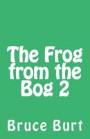 The Frog from the Bog 2 1506104452 Book Cover