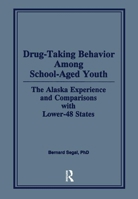 Drug-Taking Behavior Among School-Aged Youth: The Alaska Experience and Comparisons With Lower-48 States 0866569669 Book Cover