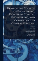 Dean of the College of Engineering, Pioneer in Coastal Engineering, and Consultant to General Electric 1024101150 Book Cover