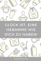 Gl�ck Ist, Eine Hebamme Wie Dich Zu Haben! Dankebuch: A4 Notizbuch KARIERT liebevolles Geschenk f�r deine Hebamme Geburtshelferin oder Entbindungshelferin - sch�ne Geschenkidee als Dankesch�n - Hebamm 1089895801 Book Cover