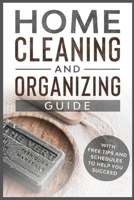 Home Cleaning and Organizing Guide: With Free Tips and Schedules to Help You Succeed B08QBMH4G3 Book Cover