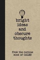 Bright Ideas And Obscure Thoughts From The Curious Mind Of Caleb: A Personalized Journal For Boys 1797598554 Book Cover