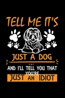 Tell Me It's Just A Dog And I'll Tell You That You're Just An Idiot: Cute Shih Tzu Default Ruled Notebook, Great Accessories & Gift Idea for Shih Tzu Owner & Lover.Default Ruled Notebook With An Inspi 167113320X Book Cover