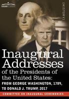 Inaugural Addresses of the Presidents of the United States: From George Washington, 1789, to Donald J. Trump, 2017 1945934050 Book Cover