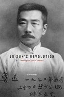 Lu Xun's Revolution 0674072642 Book Cover