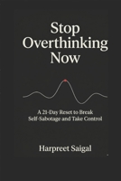 Stop overthinking now-A 21 - Reset to Break Self Sabotage and Take Control B0GXW1N1ML Book Cover