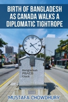 Birth of Bangladesh as Canada Walks a Diplomatic Tightrope: Volume 2 B0FQ1D9GXB Book Cover