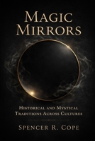 Magic Mirrors: A History of Mystical Traditions Across Cultures: For the seekers of unseen worlds B0GHRHMTQC Book Cover