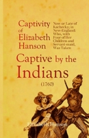 An Account of the Captivity of Elizabeth Hanson Now or Late of Kachecky; in New-England: Who, with Four of Her Children and Servant-maid, Was Taken Captive by the Indians 1387936832 Book Cover