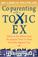 Co-Parenting with a Toxic Ex: What to Do When Your Ex-Spouse Tries to Turn the Kids Against You 1608829588 Book Cover