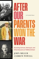 After Our Parents Won the War: Boarding School, Betrayal, and What Became of 1960s Britain B0H2NLJGZR Book Cover