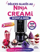 Délices glacés au Ninja Creami Scoop & Swirl: Des recettes gourmandes, modernes et faciles pour créer chez vous des desserts dignes d’un véritable ... sans être un expert (French Edition) B0H3PFP29S Book Cover