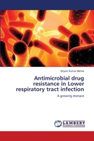 Antimicrobial drug resistance in Lower respiratory tract infection: A growing menace 3659334146 Book Cover