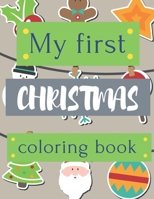 My first Christmas Coloring Book: 40 Amazing Big and Funny Christmas ilustration to color for Toddler & Kids. Great Gift Ideas. B08NRXFZT8 Book Cover