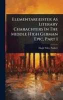 Elementargeister As Literary Charachters In The Middle High German Epic, Part 1 1024416216 Book Cover