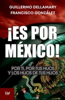 ¡Es por México!: Por ti, por tus hijos y por los hijos de tus hijos. (Spanish Edition) 607593829X Book Cover
