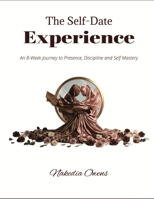 The Self-Date Experience: An 8-Week Journey to Presence, Discipline and Self Mastery B0GV7YR4LG Book Cover