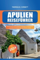 Apulien Reiseführer 2024: Entdecken Sie den Charme Süditaliens: Ihr Reiseführer zu atemberaubenden Landschaften und köstlicher Küche sowie Aktiv B0CVBNWJSP Book Cover