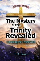 The Mystery of the Trinity Revealed: The Triune God 0972397418 Book Cover