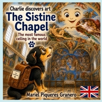 The Sistine Chapel. The most famous Ceiling in the world: Colection: Charlie discovers the Art. 5-8 Y (CHARLIE DESCUBRE EL ARTE) B0HBCLRWCL Book Cover
