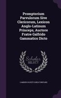 Promptorium Parvulorum Sive Clericorum, Lexicon Anglo-Latinum Princeps, Auctore Fratre Galfrido Gammatico Dicto 939038298X Book Cover