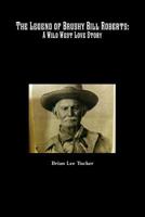 The Legend of Brushy Bill Roberts: A Wild West Love Story 1974358380 Book Cover