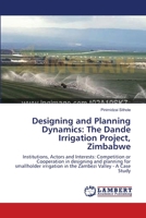 Designing and Planning Dynamics: The Dande Irrigation Project, Zimbabwe 3838301056 Book Cover