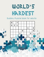 World's hardest Sudoku puzzle book for adults: A Challenging Sudoku book for Advanced Solvers a fun way to Challenge your Brain . Solutions included . B08P72M5VT Book Cover
