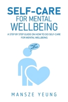 Self-care for mental wellbeing: A step by step guide on how to do self-care for mental wellbeing B0914PW6PF Book Cover