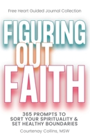 Figuring Out Faith: 365 Prompts to Sort Your Spirituality & Set Healthy Boundaries 1961013002 Book Cover