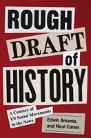 Rough Draft of History: A Century of Us Social Movements in the News 0691232784 Book Cover