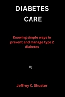 Diabetes Care: Knowing simple ways to prevent and manage type 2 diabetes B0CVLQ7BV2 Book Cover