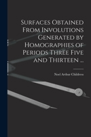 Surfaces Obtained From Involutions Generated by Homographies of Periods Three Five and Thirteen ... 1015293778 Book Cover