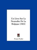 Un Livre Sur La Neutralite De La Belgique (1902) 116944721X Book Cover